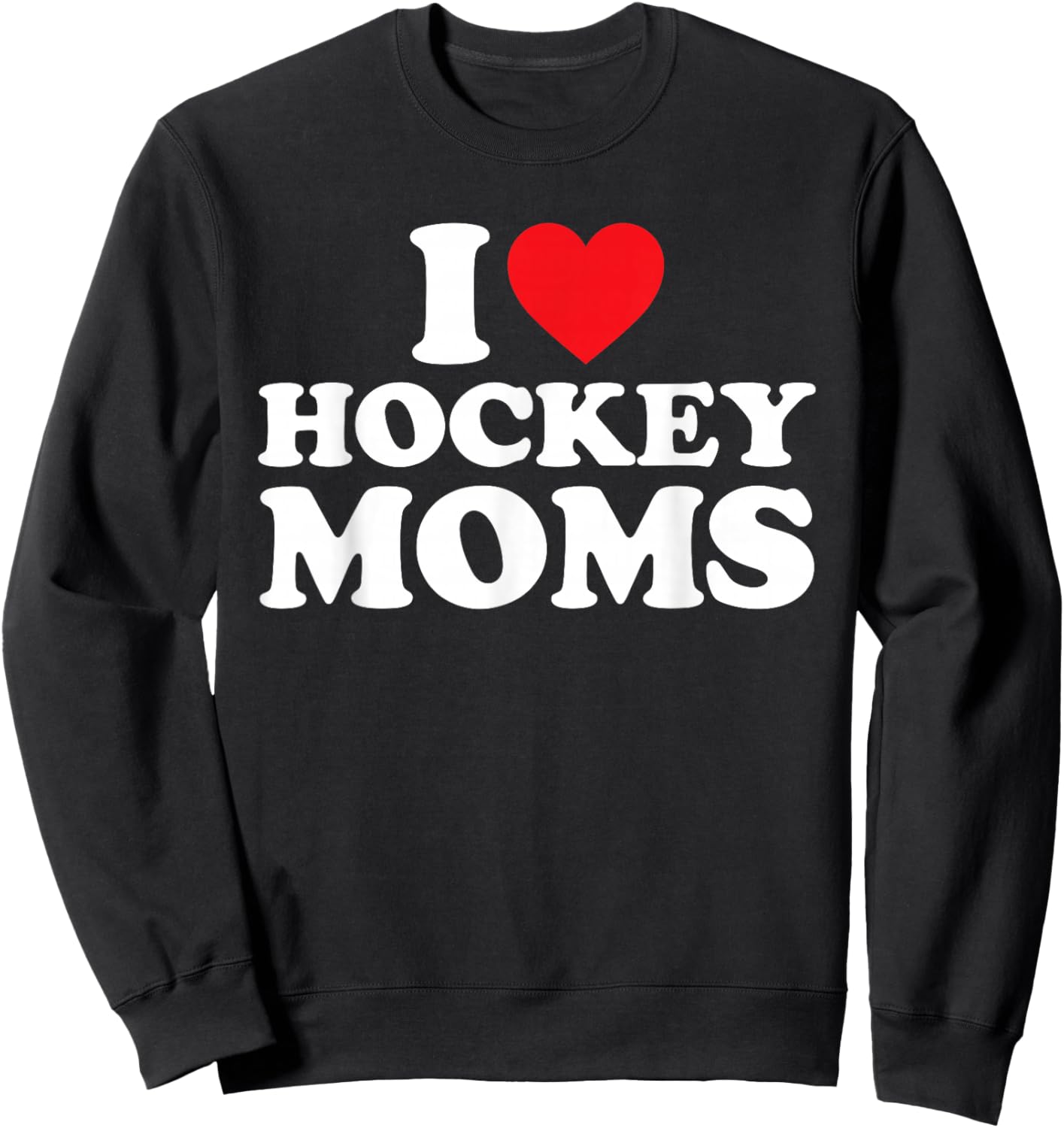 I Love Hockey Moms Shirt I Heart Hockey Moms Sweatshirt - Sweatshirt | Black