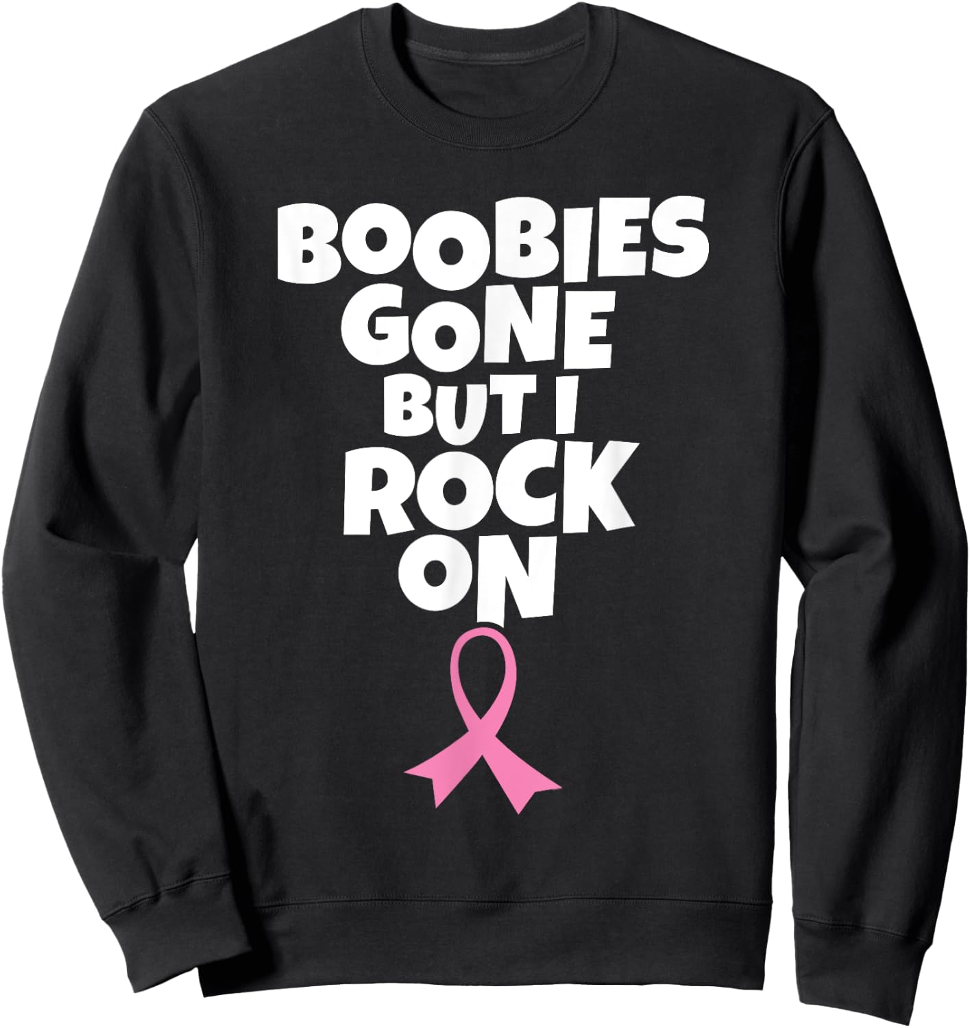 Boobies Gone But I Rock On | Funny Breast Cancer Mastectomy Sweatshirt - Sweatshirt | Black