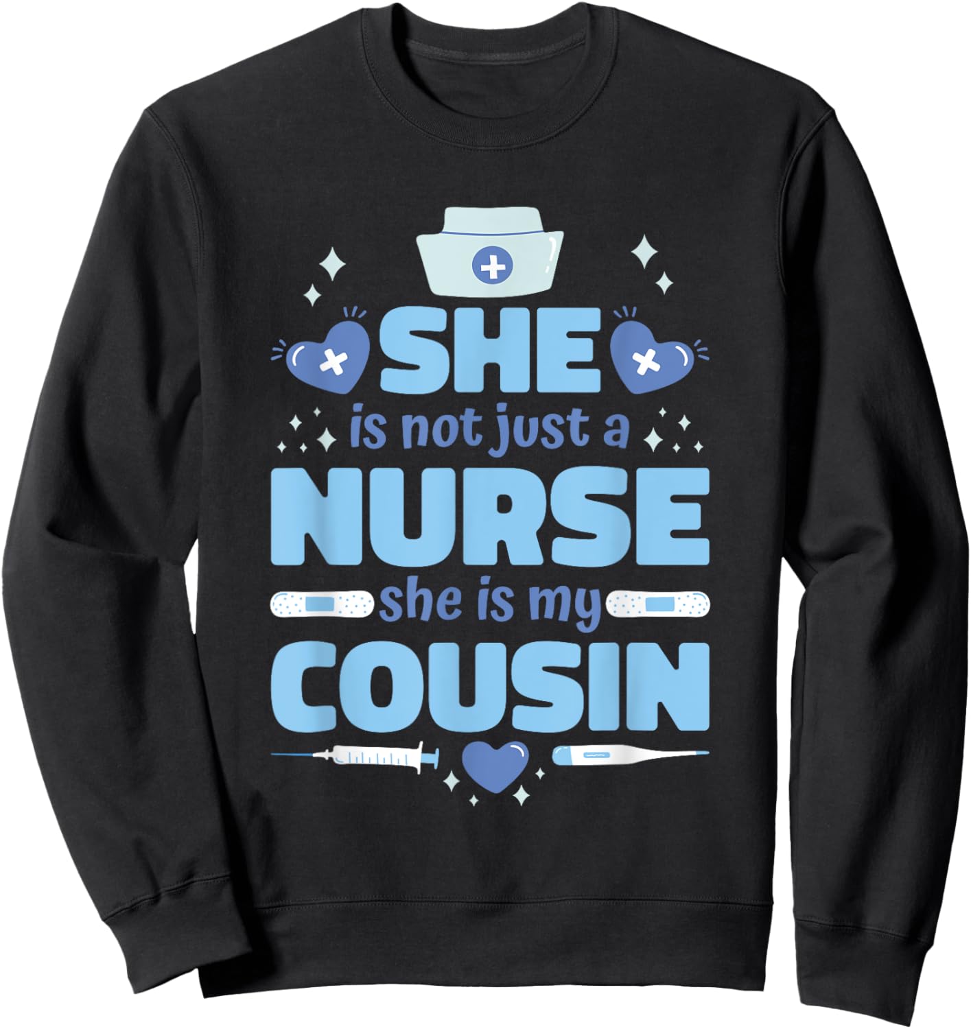 She Is Not Just Nurse She Is My Cousin, Nurse Cousin Sweatshirt - Sweatshirt | Black