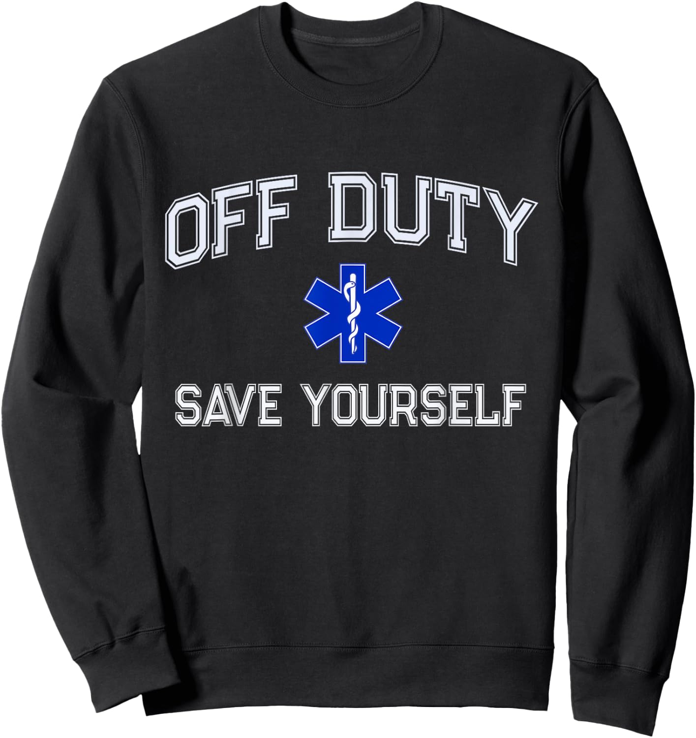 Funny OFF DUTY EMT EMS Save Yourself Dispatcher Medic Nurse Sweatshirt - Sweatshirt | Black
