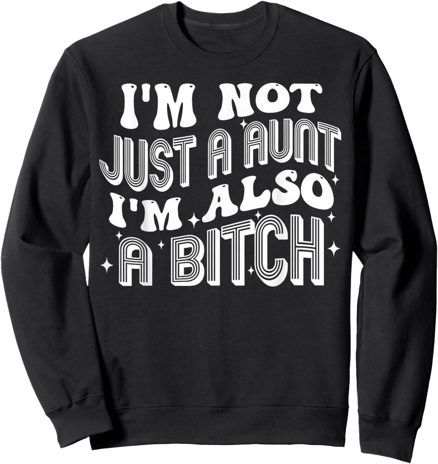 I'm Not Just A Aunt I'm Also A Bitch Sweatshirt - Sweatshirt | Black