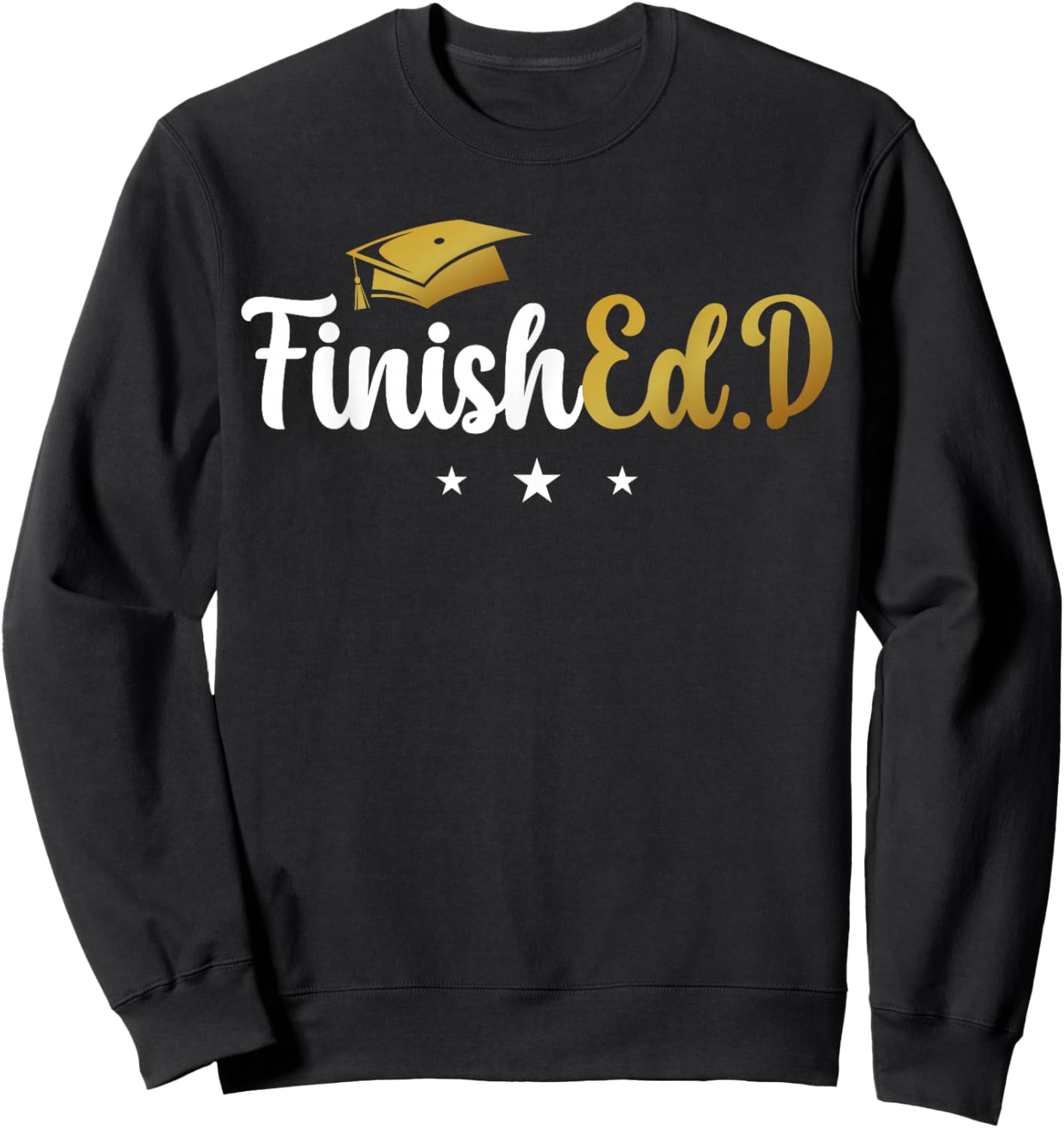 FinishEd.D Doctor Of Education Graduate Ed.D Graduation Sweatshirt - Sweatshirt | Black