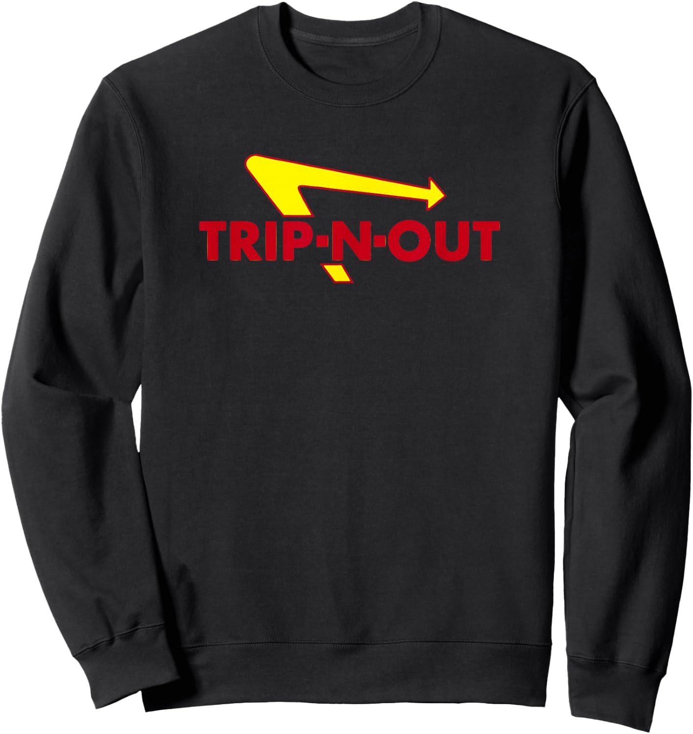 Trip-N-Out Funny Saying Sarcastic Novelty Humor Cool Sweatshirt - Sweatshirt | Black