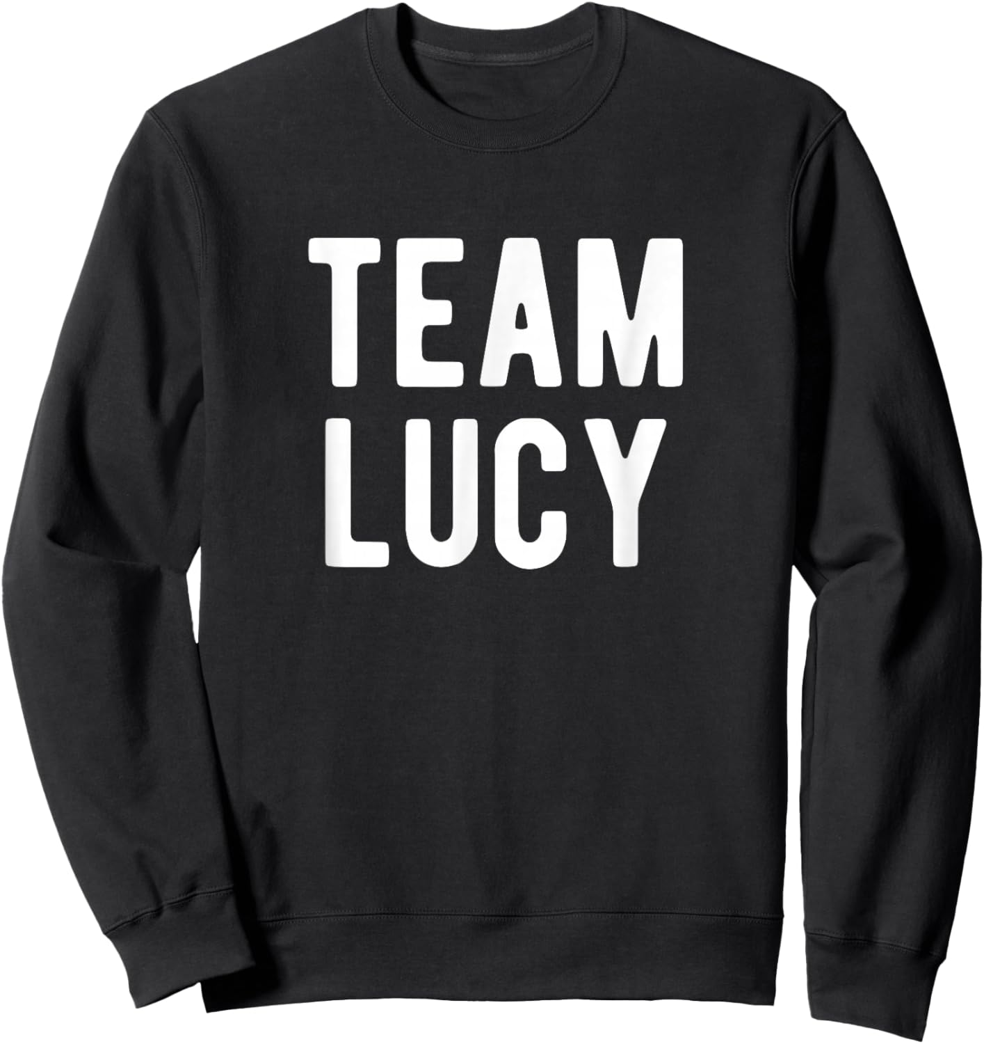 Team Lucy Support Family Member Favorite Named Lucy Sweatshirt - Sweatshirt | Black