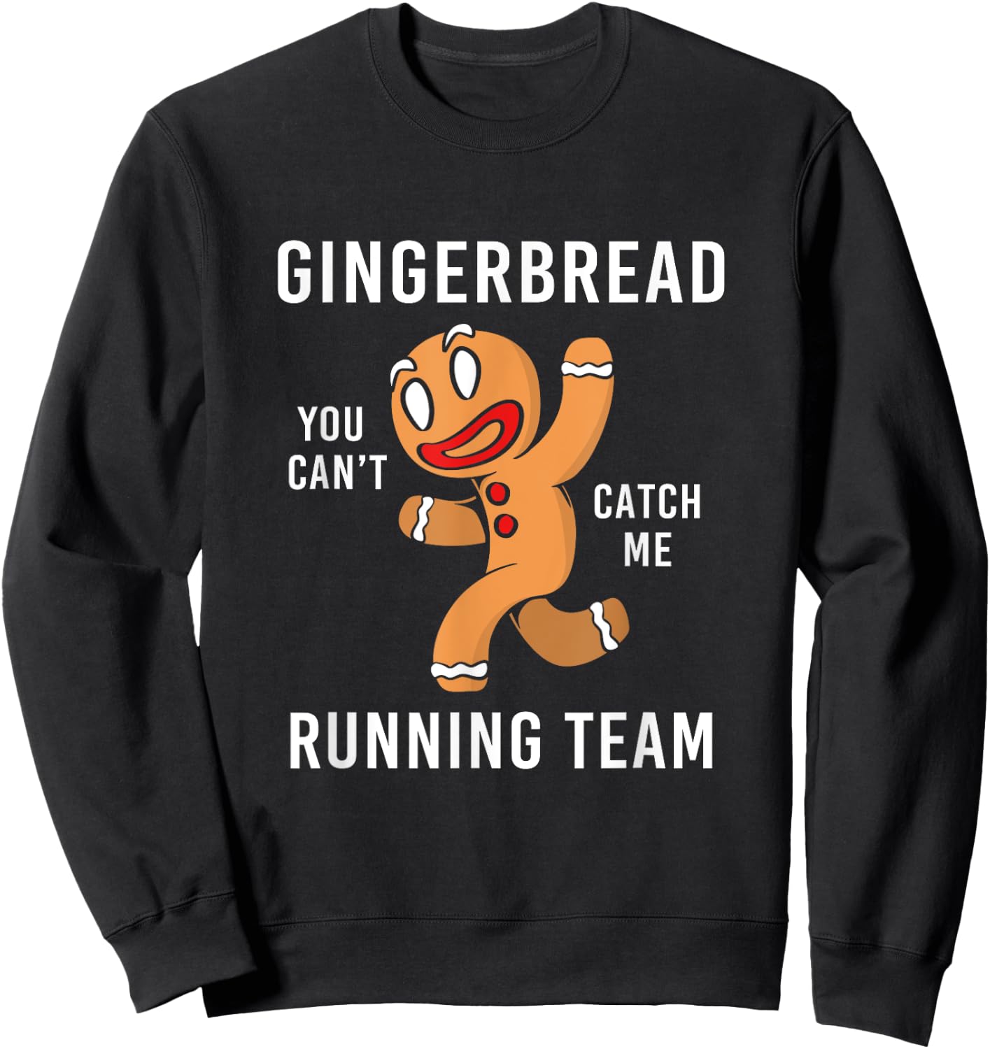 Funny Gingerbread Man You Can't Cath Me Running Team Sweatshirt - Sweatshirt | Black