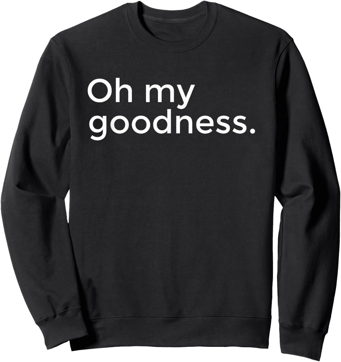 Oh My Goodness Sweatshirt - Sweatshirt | Black