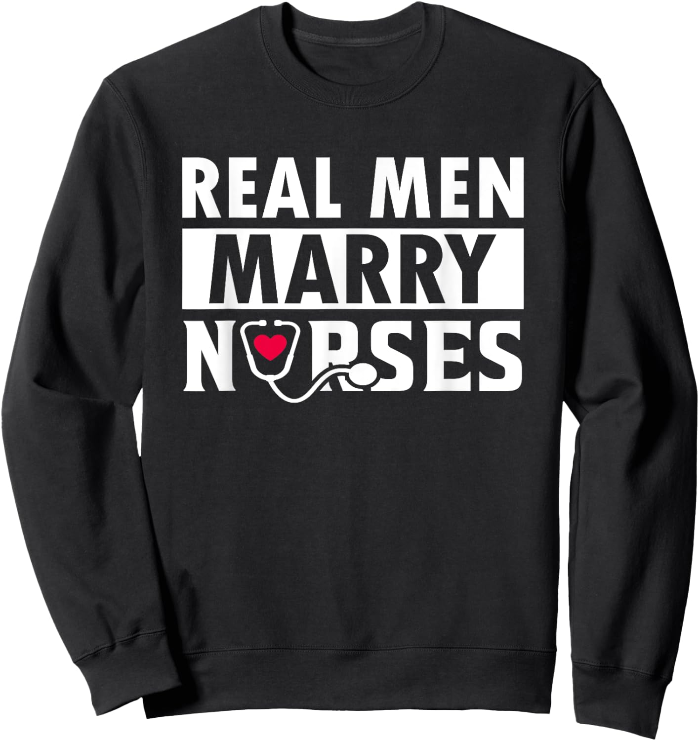 Real Men Marry Nurses Cute From a Nurse Wife To Husband Sweatshirt - Sweatshirt | Black