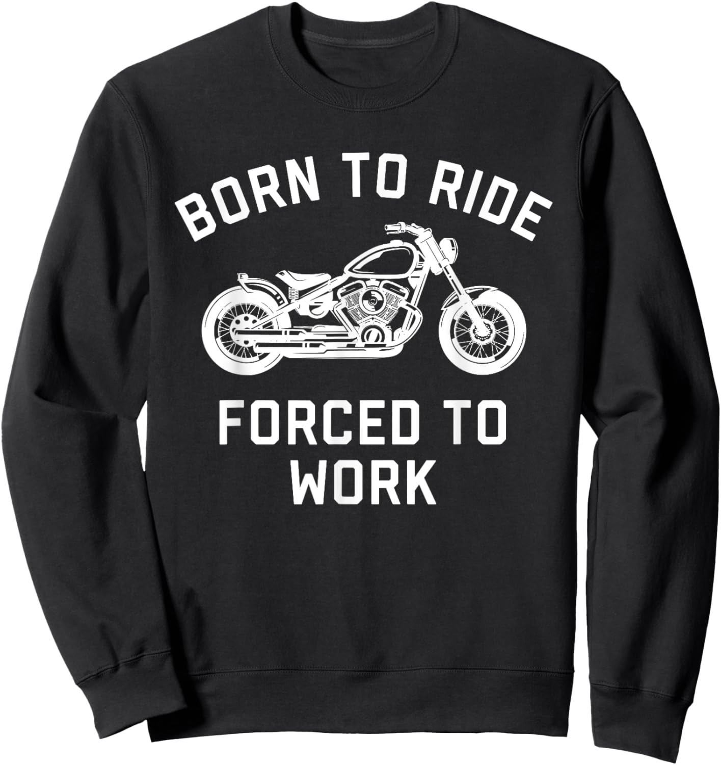 Born To Ride Forced To Work Motorcycle Sweatshirt - Sweatshirt | Black