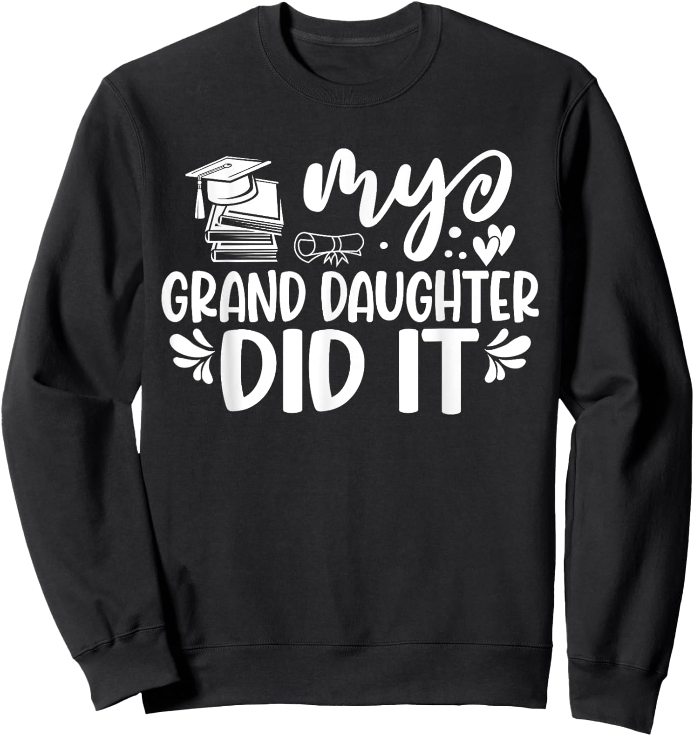 My Granddaughter Did It Graduation Graduated Sweatshirt - Sweatshirt | Black