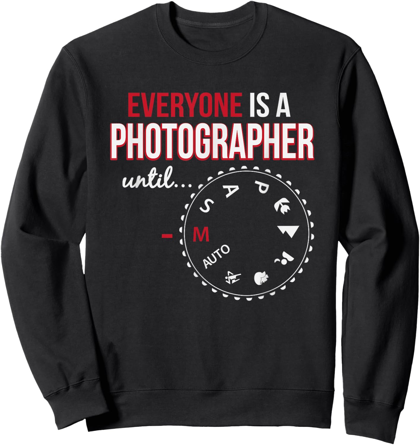 Everyone's A Photographer Until Manual Mode Sweatshirt - Sweatshirt | Black