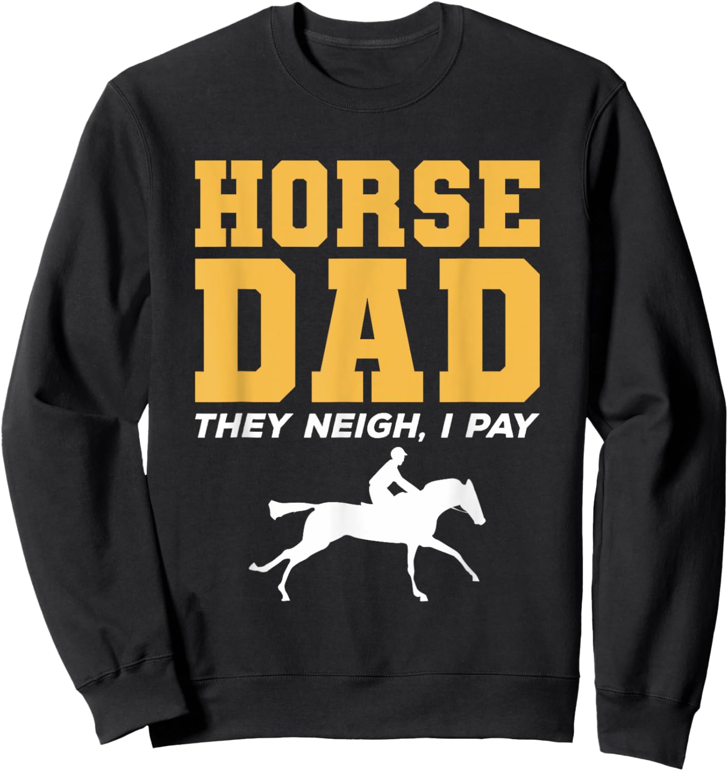 Horse Dad They Neigh I Pay Horseback Riding Sweatshirt - Sweatshirt | Black
