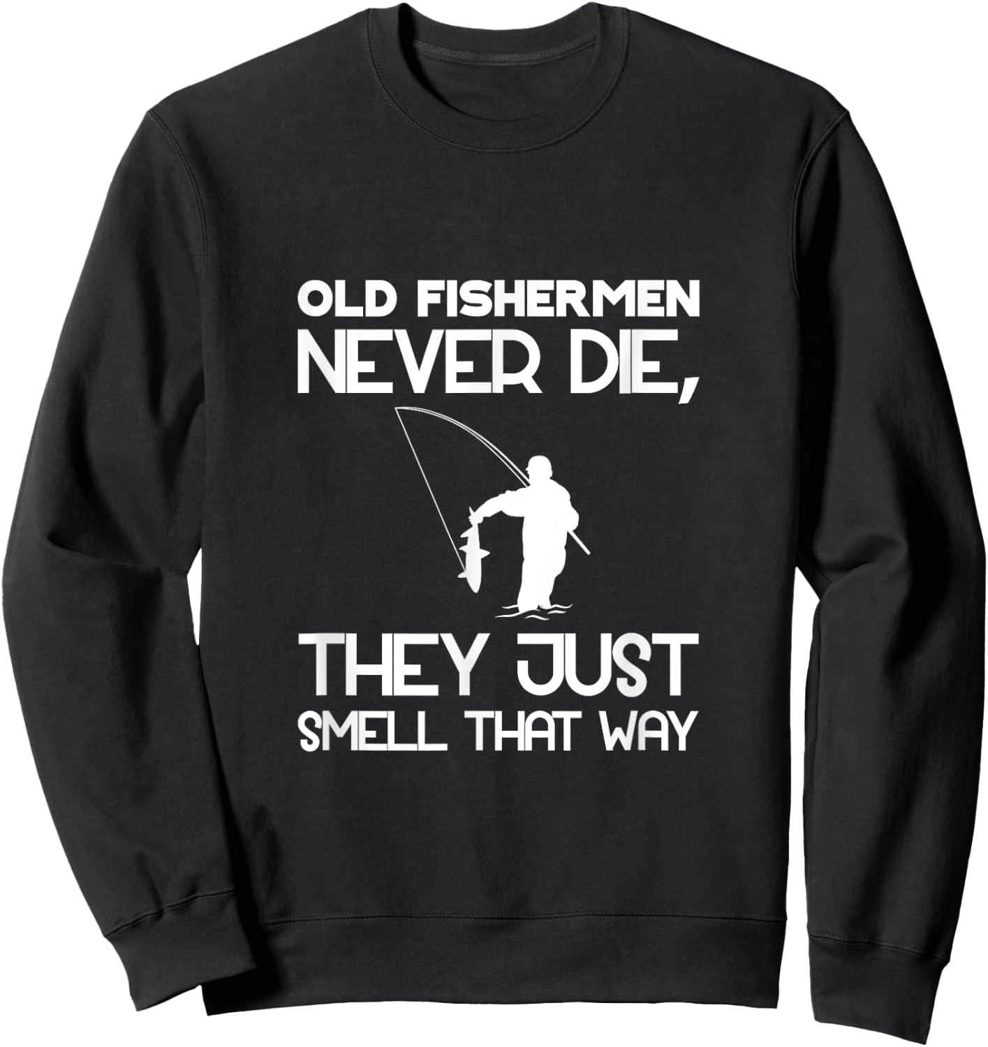 Old Fishermen Never Die, They Just Smell That Way Sweatshirt - Sweatshirt | Black