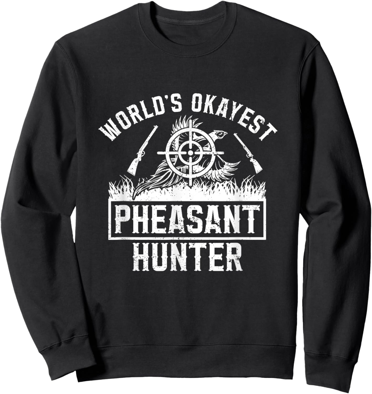 World's Okayest Pheasant Hunting Bird Hunter Hunting Sweatshirt - Sweatshirt | Black