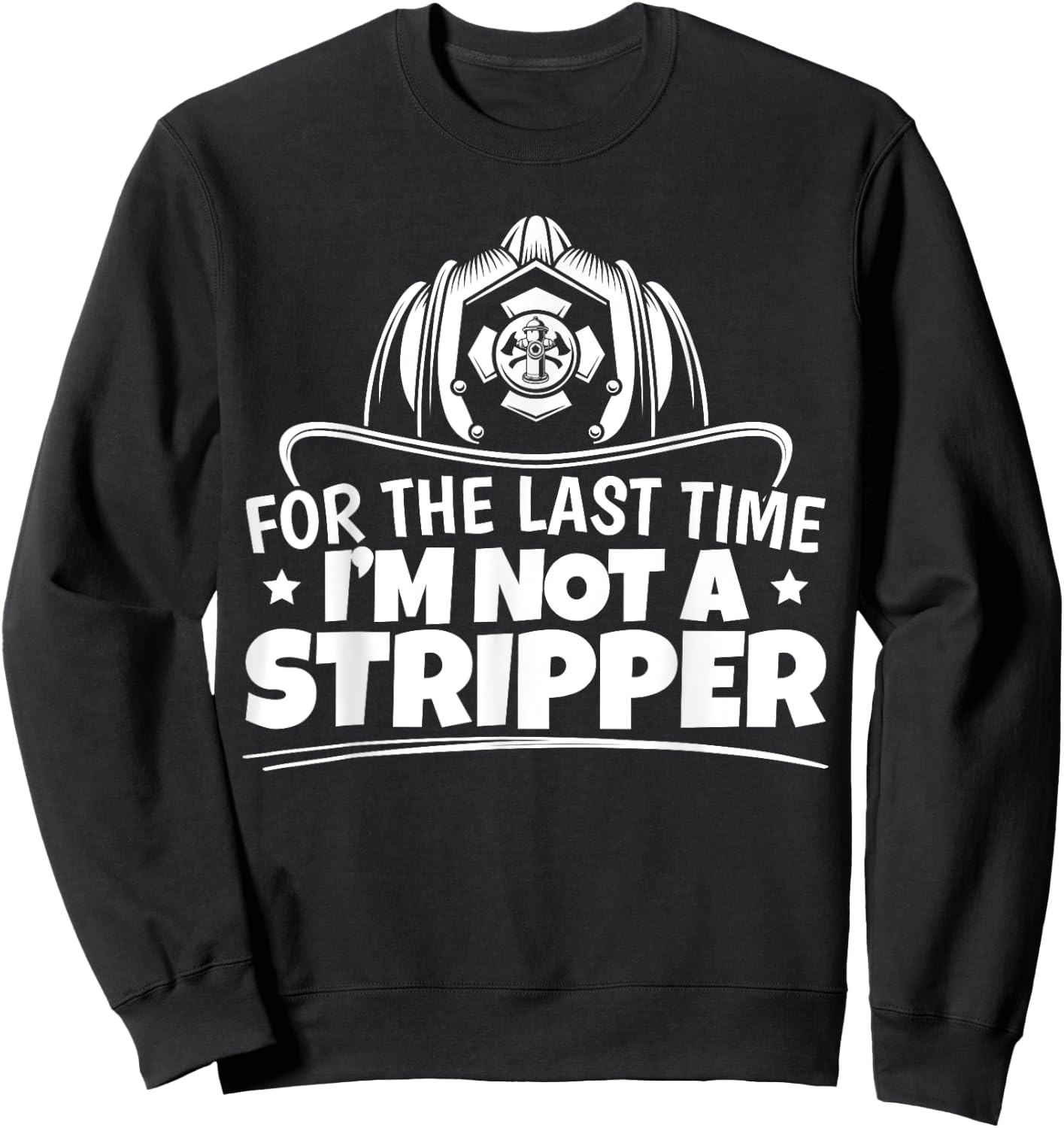 Firefighter Not A Stripper Firefighting Fire Department Sweatshirt - Sweatshirt | Black
