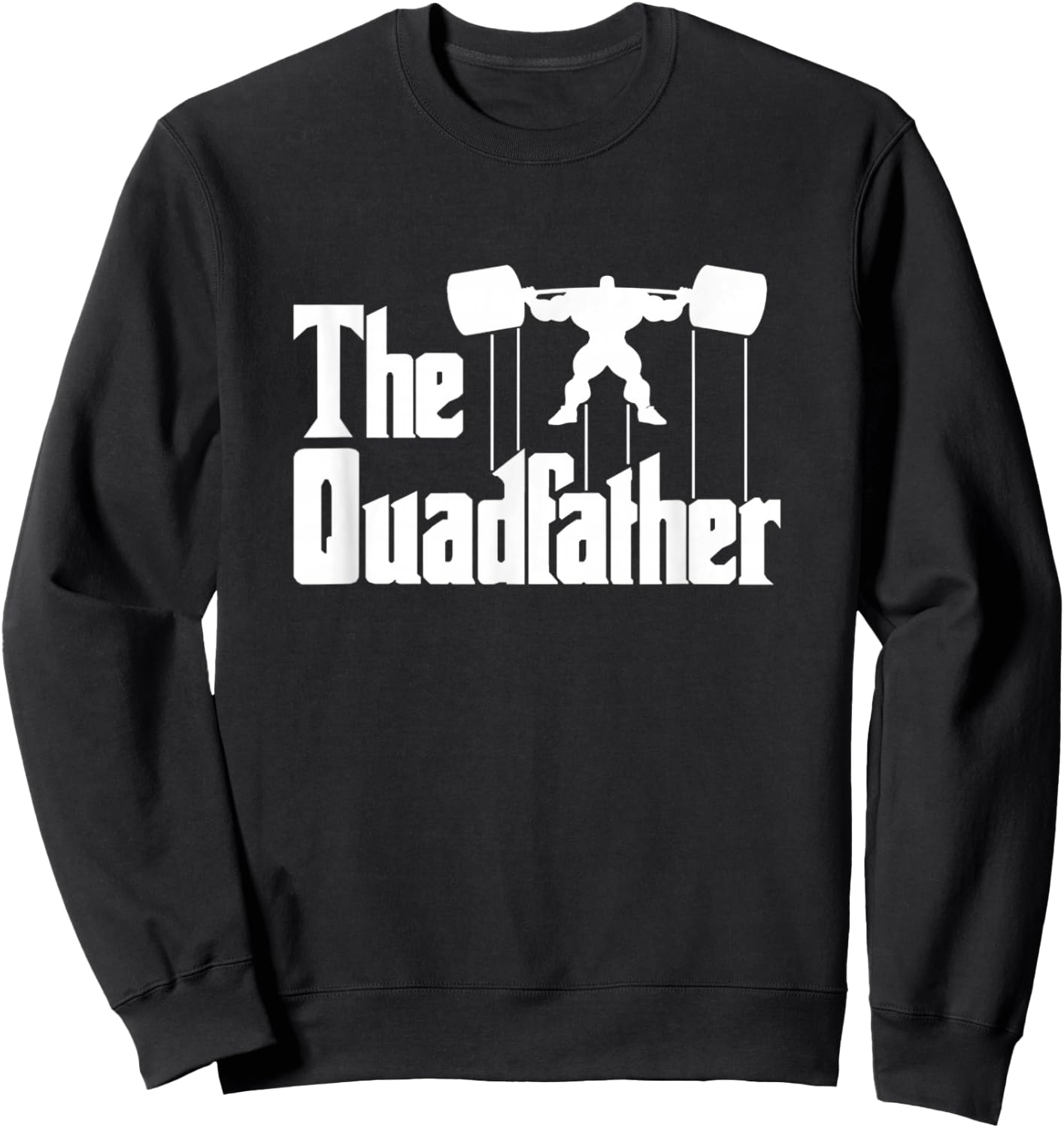 The Quadfather Gym Motivational Humor Shirt Sweatshirt - Sweatshirt | Black