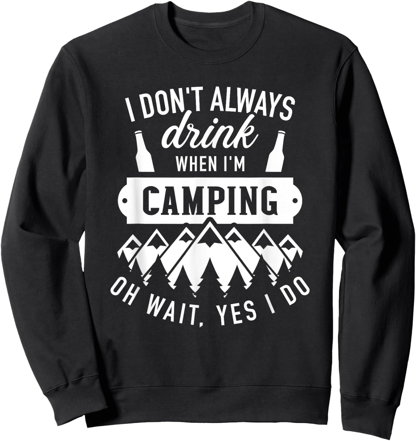 I don't always drink when I'm camping oh wait, yes I do Sweatshirt - Sweatshirt | Black
