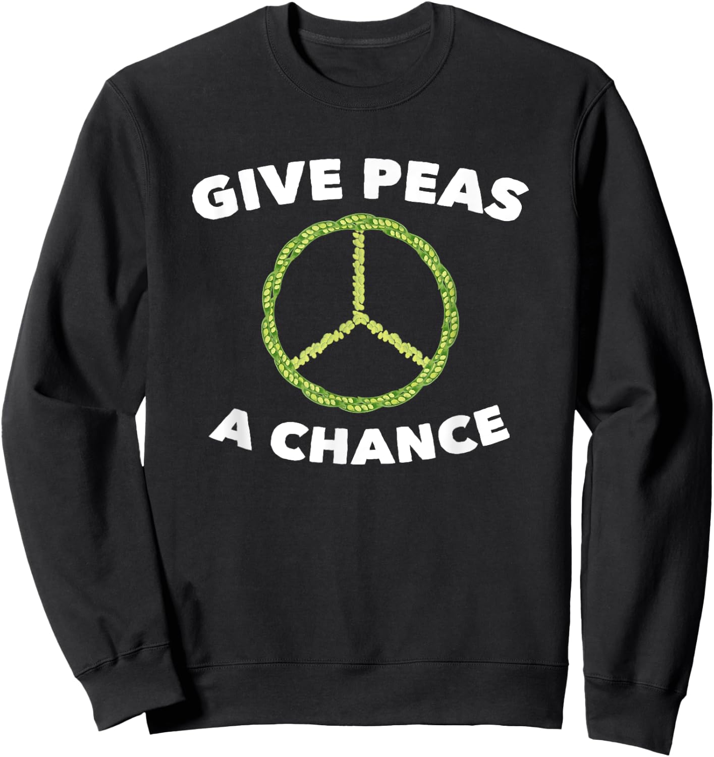 Give Peas A Chance Funny Pun Vegan Vegetarian Sweatshirt - Sweatshirt | Black