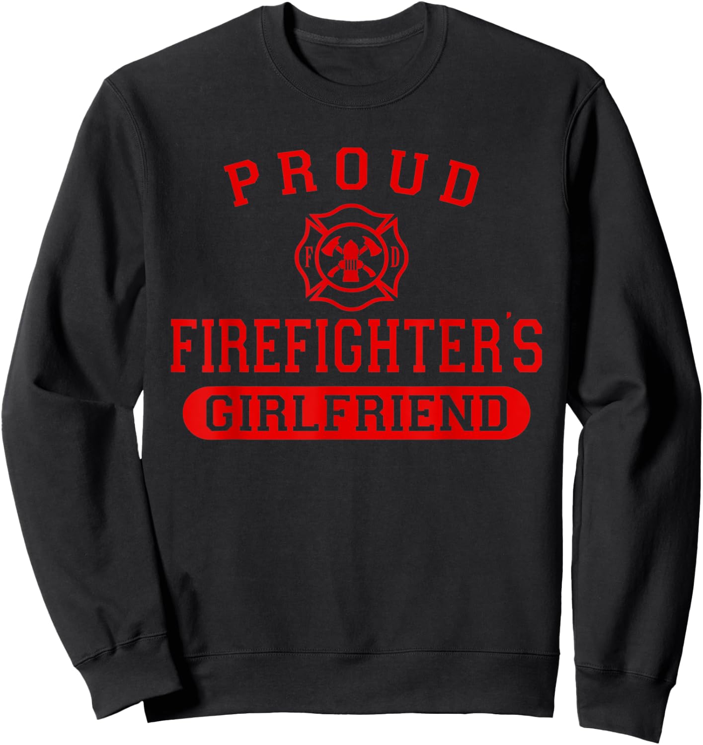 Firefighter Shirt Proud Firefighter's Girlfriend Sweatshirt - Sweatshirt | Black