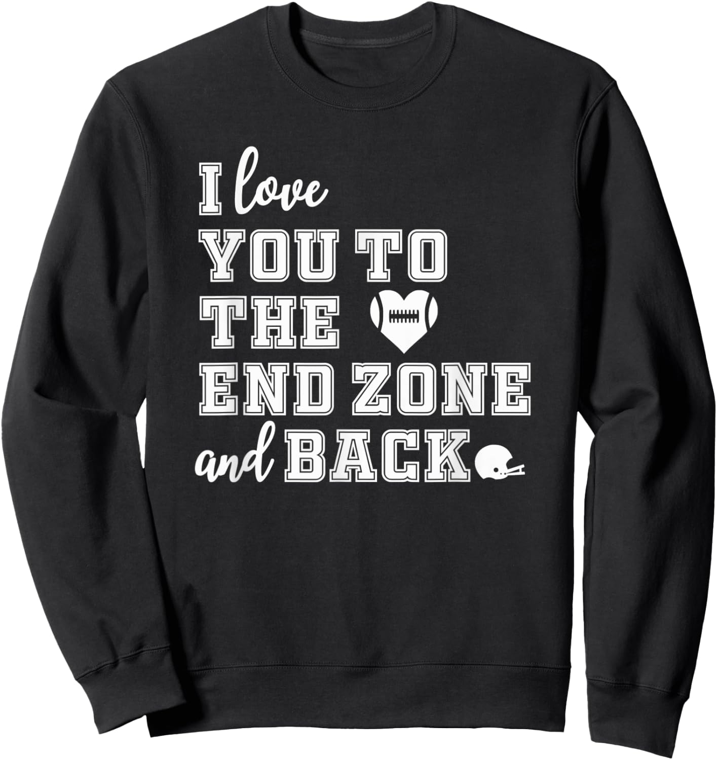 Football Shirt Mom Shirt I love you to the end zone and back Sweatshirt - Sweatshirt | Black