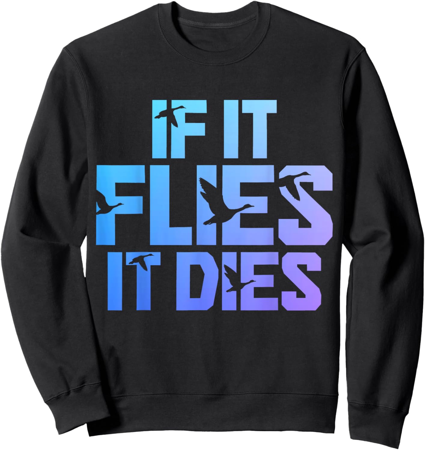 If It Flies It Dies Duck Hunting Funny Vintage Duck Hunter Sweatshirt - Sweatshirt | Black
