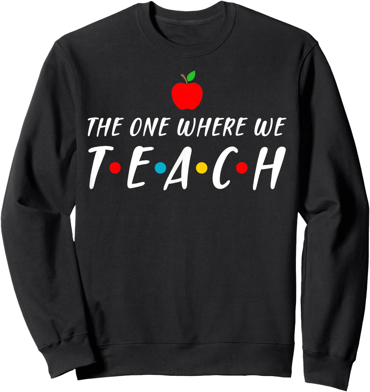 The one where we teach cool teacher gift Sweatshirt - Sweatshirt | Black