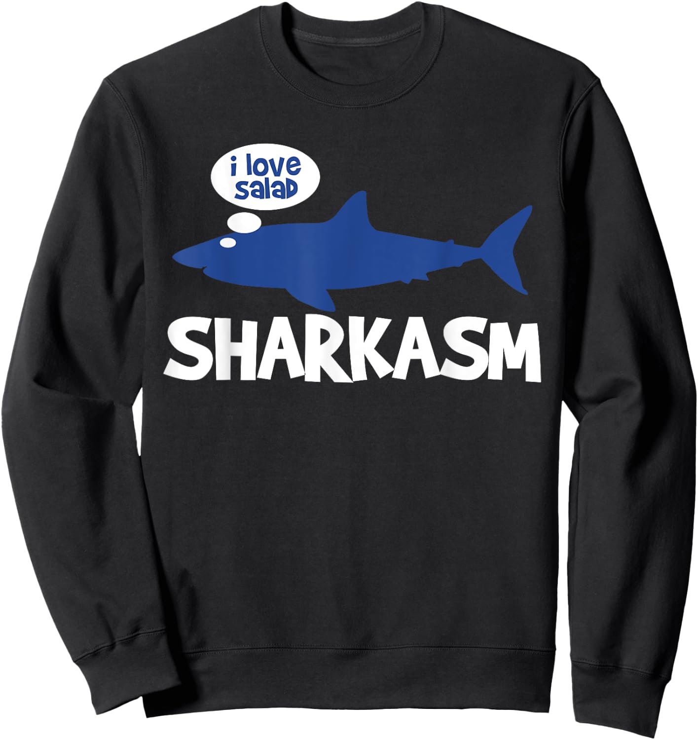Shark Ocean Animal Gift Sharkasm Love Salad Sweatshirt - Sweatshirt | Black