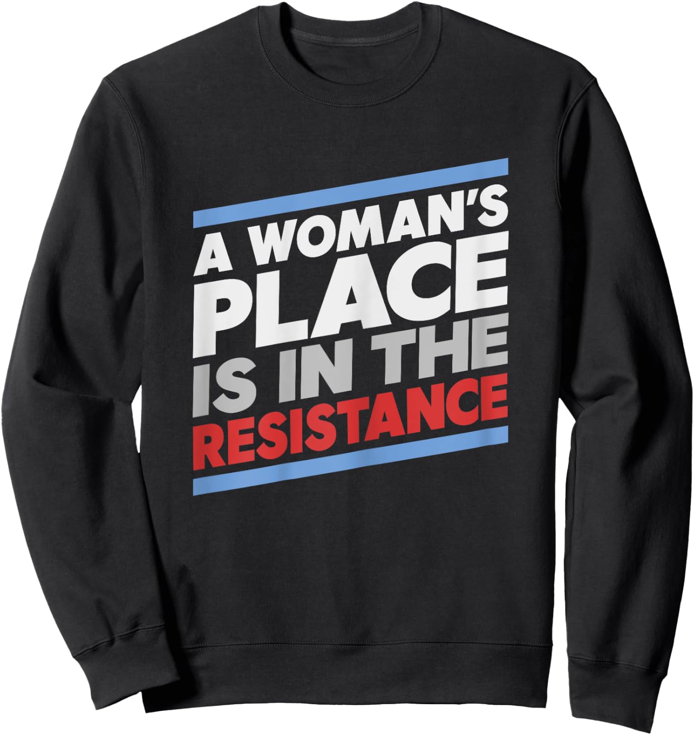 A Woman's Place is in the Resistance Progressive Sweatshirt - Sweatshirt | Black