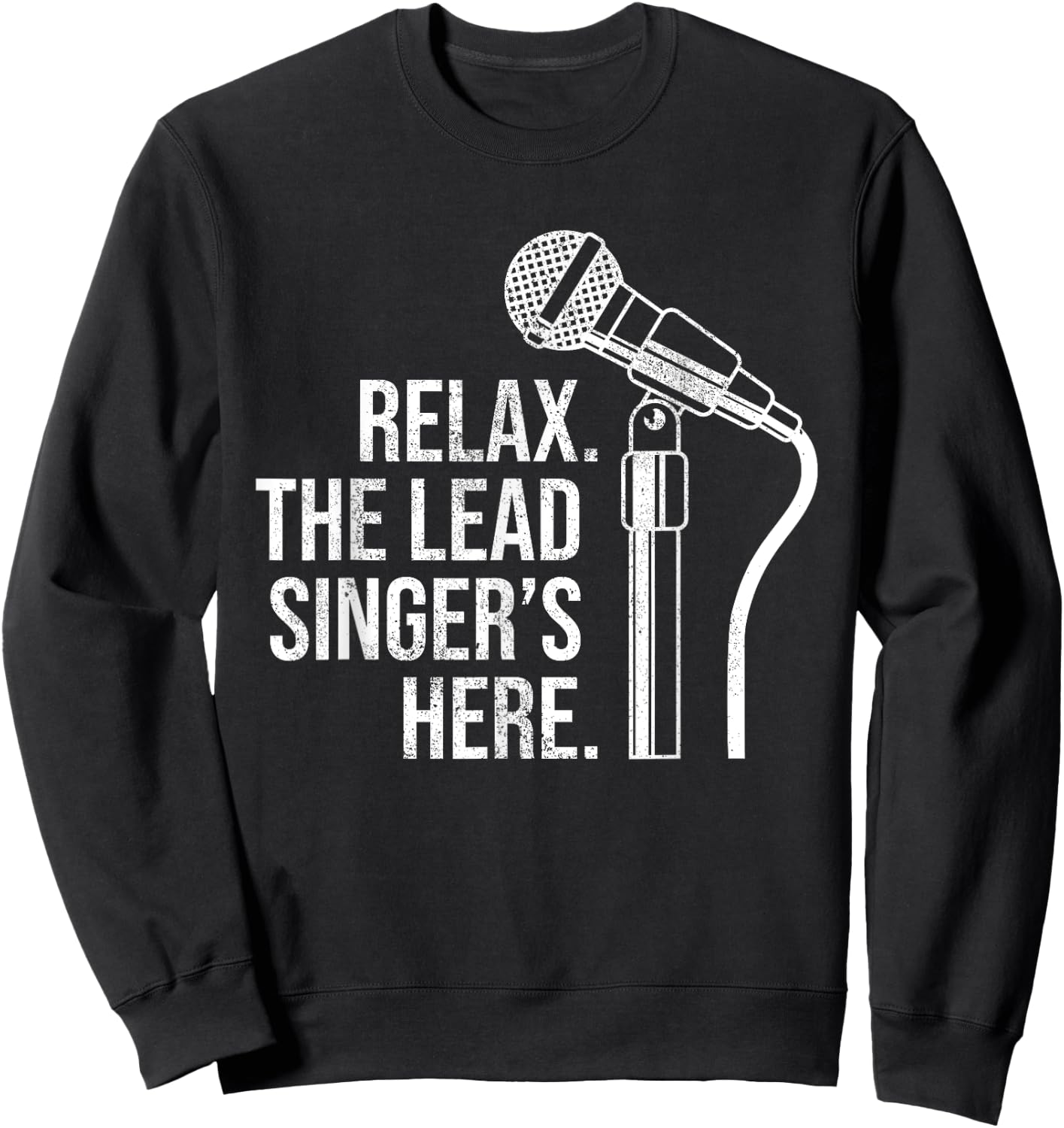Funny Relax The Lead Singer's Here Vocalist Microphone Sweatshirt - Sweatshirt | Black