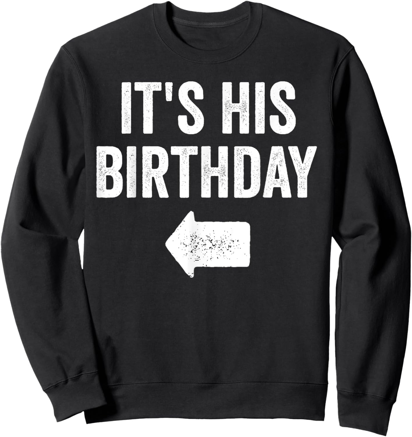 Funny It's His Birthday Arrow Pointing Couples Matching. Sweatshirt - Sweatshirt | Black