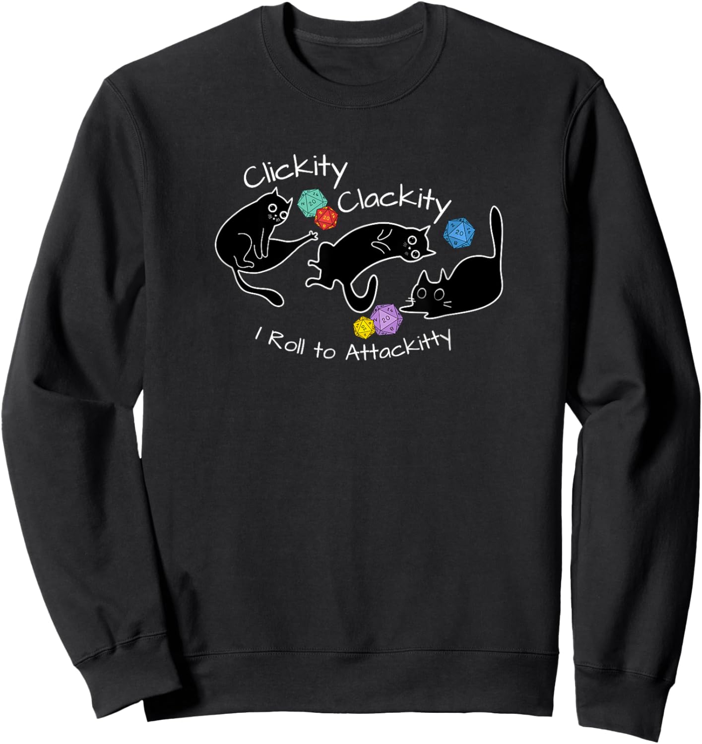 Clickity Clackity I Roll to Attackitty RPG Nerdy Gamer Gifts Sweatshirt - Sweatshirt | Black