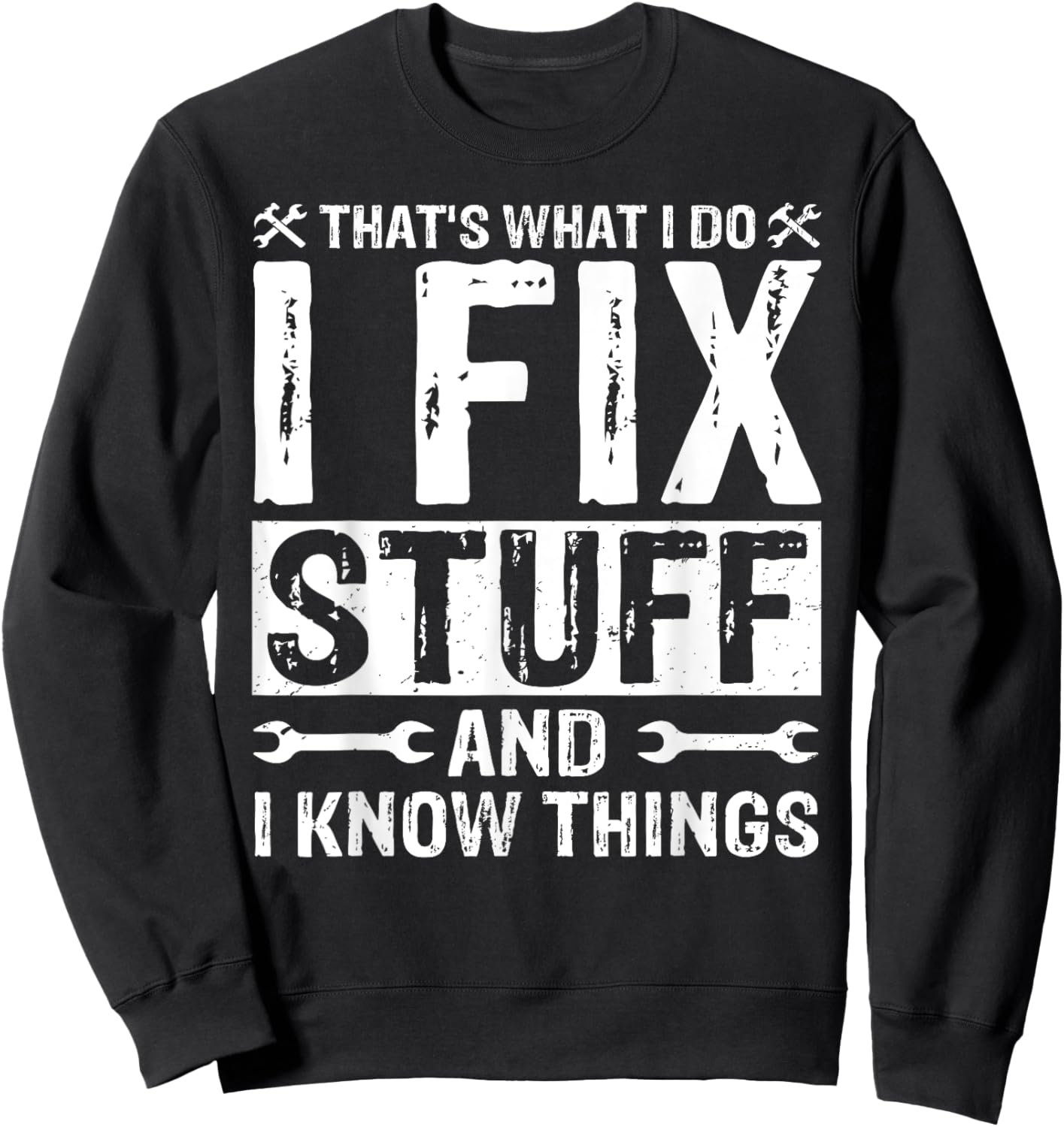 That's What I Do I Fix Stuff and Things Funny Saying Sweatshirt - Sweatshirt | Black