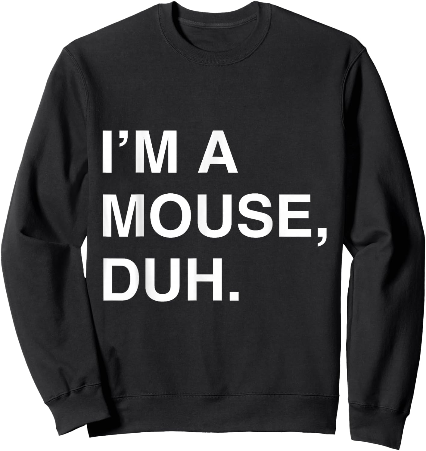 I'm a Mouse Duh Sweatshirt - Sweatshirt | Black