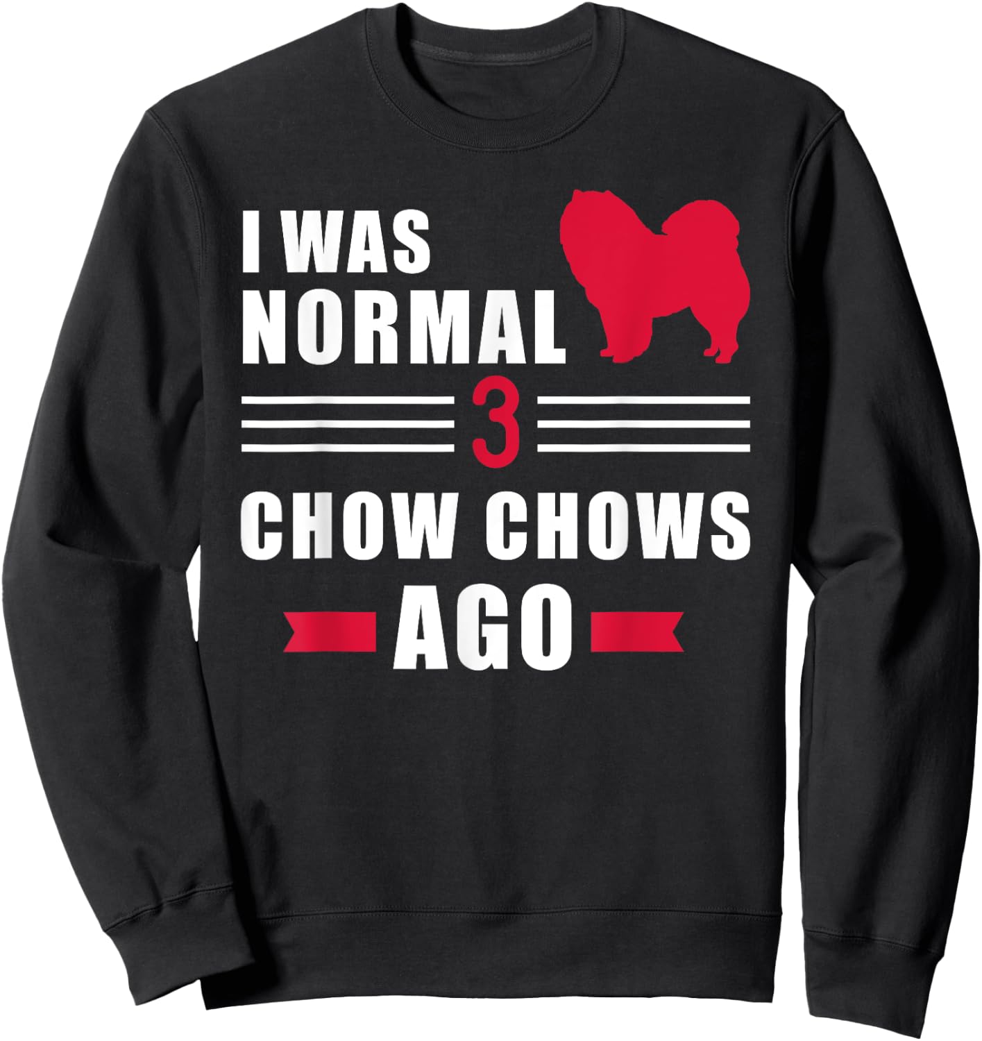I was normal 3 Chow Chows ago Sweatshirt - Sweatshirt | Black