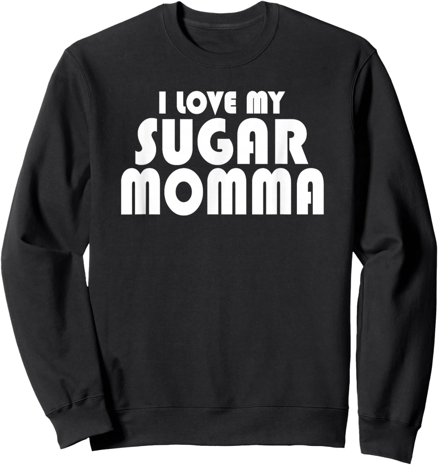 I LOVE MY SUGAR MOMMA Cute Funny Husband Boyfriend Sweatshirt - Sweatshirt | Black