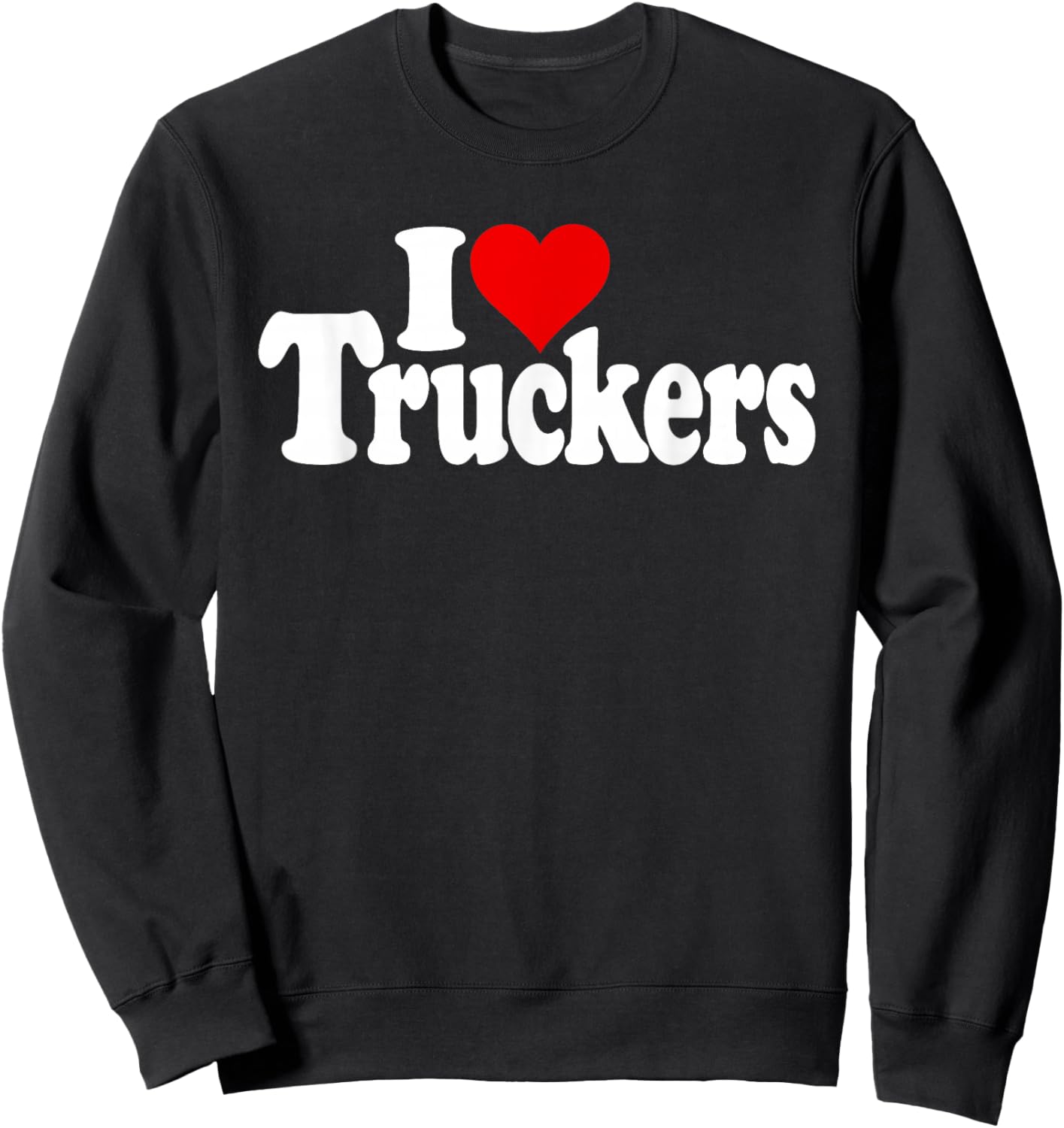 I Love Heart Truckers Truck Drivers 18 Wheelers Sweatshirt - Sweatshirt | Black