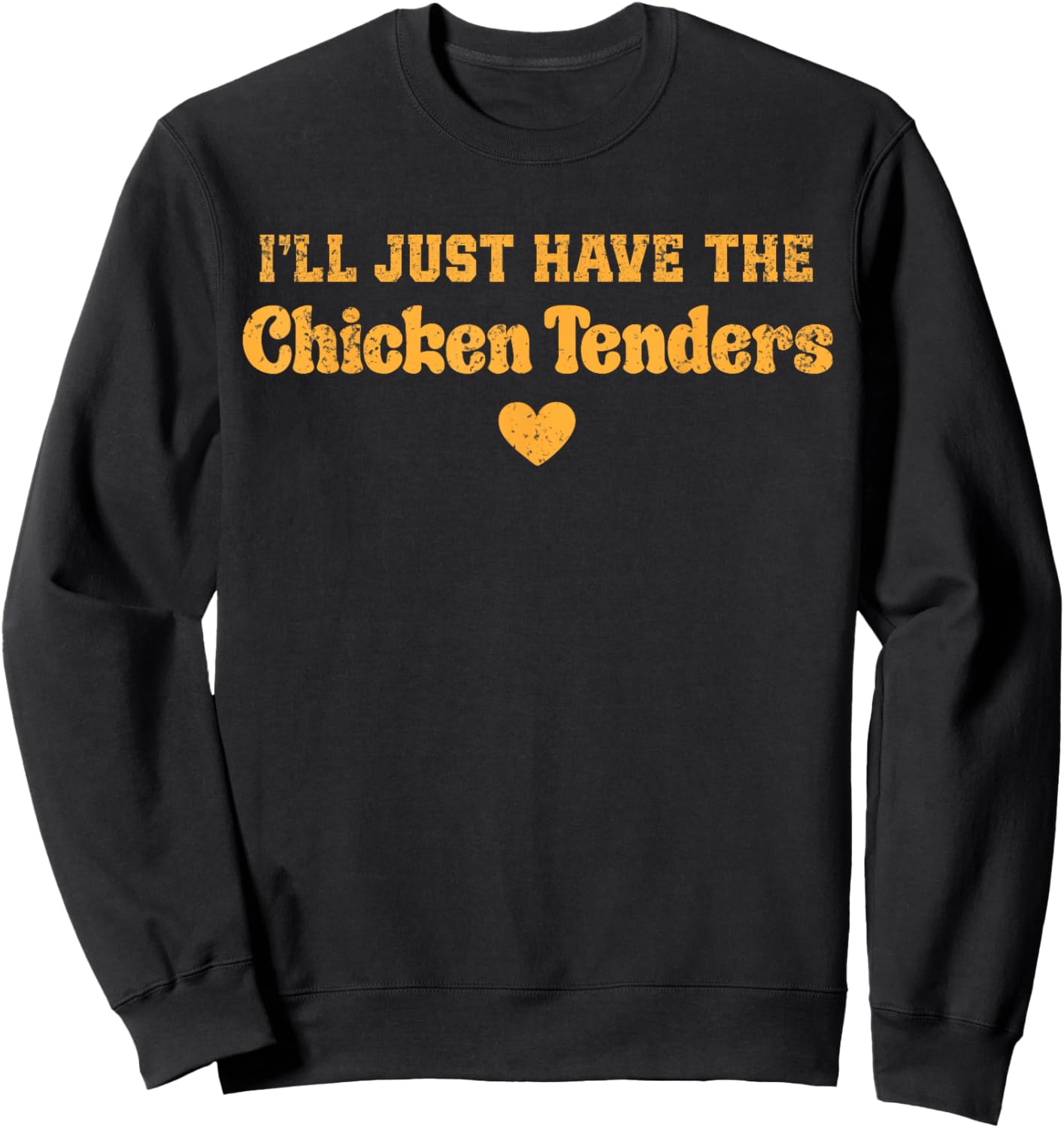 I'll Just Have The Chicken Tenders Funny Sweatshirt - Sweatshirt | Black