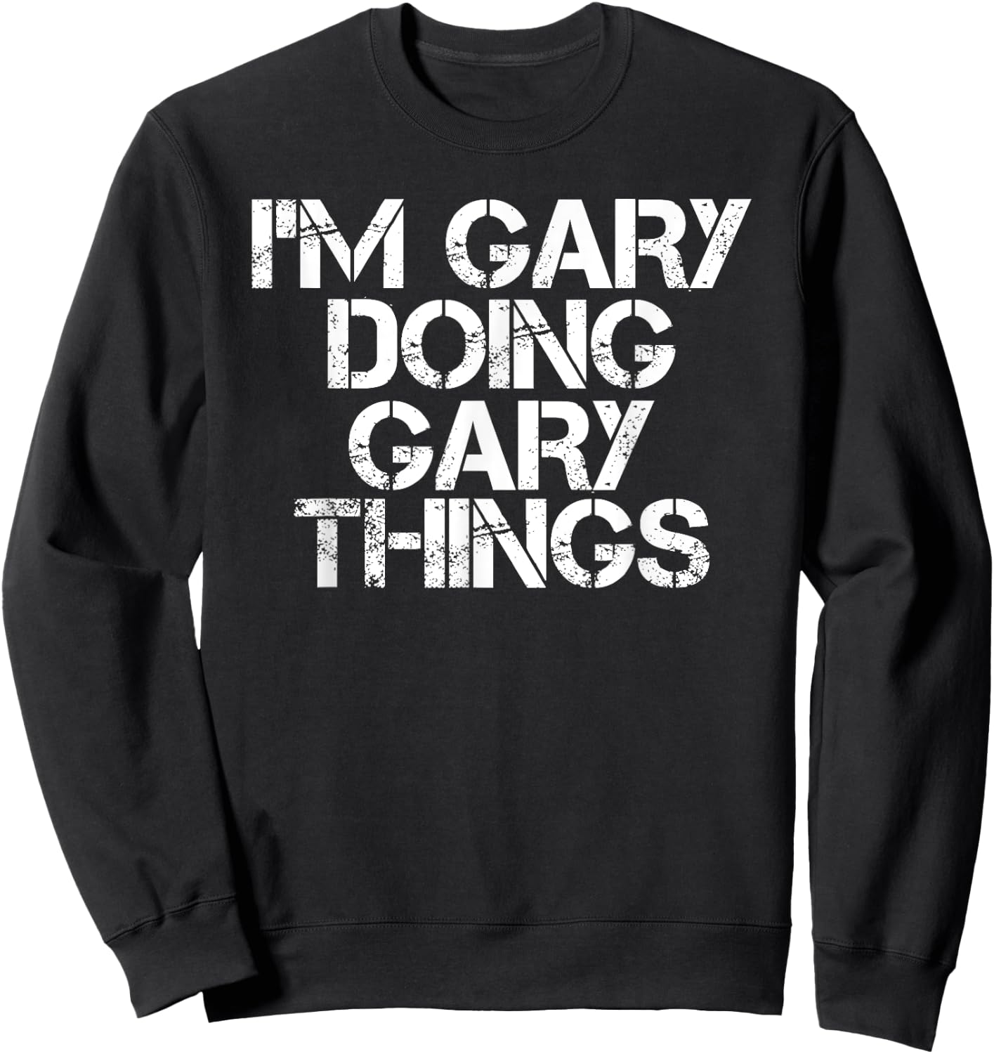 I'M GARY DOING GARY THINGS Shirt Funny Christmas Gift Sweatshirt - Sweatshirt | Black