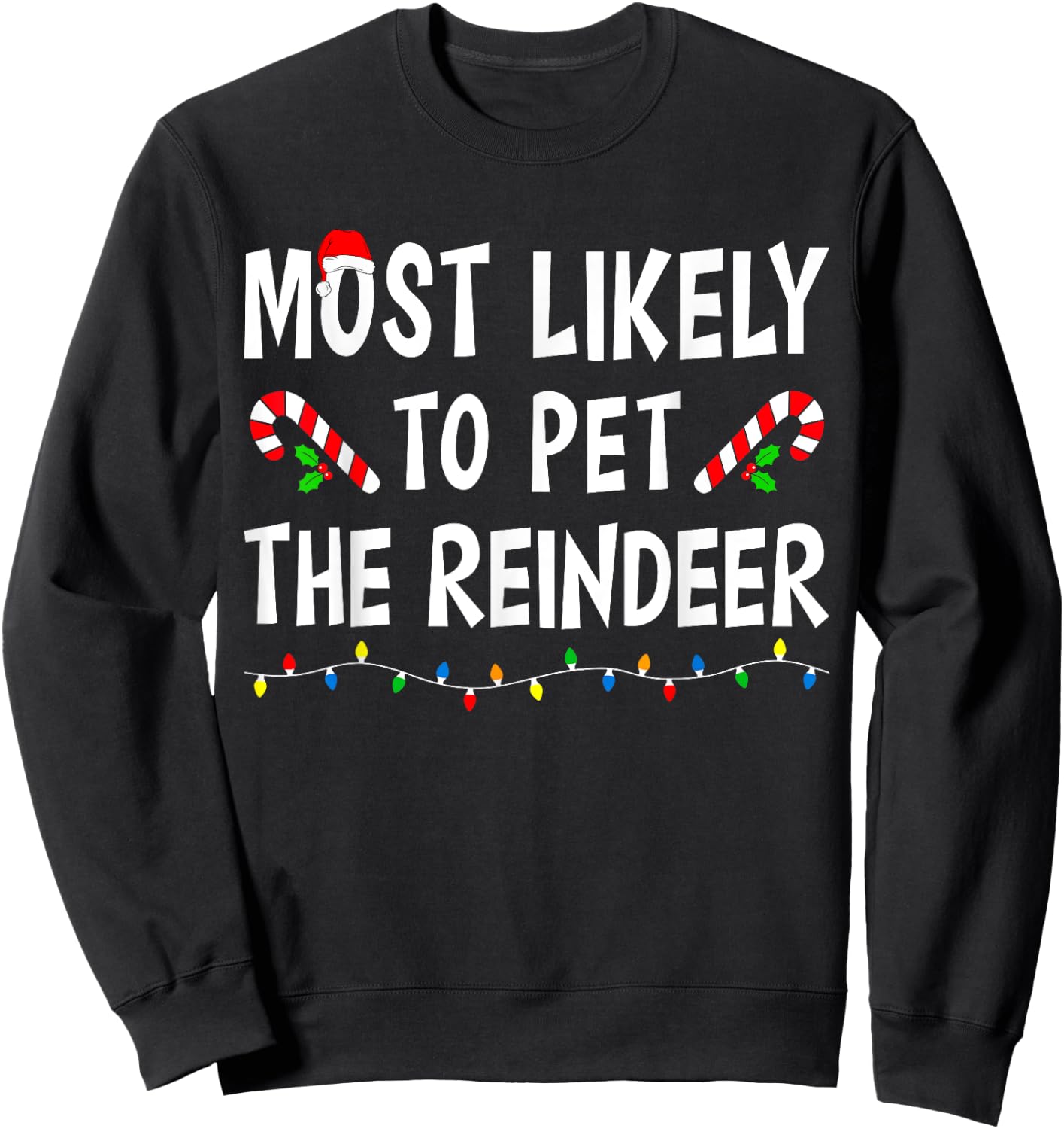 Most Likely To Pet The Reindeer Xmas Funny Family Christmas Sweatshirt - Sweatshirt | Black