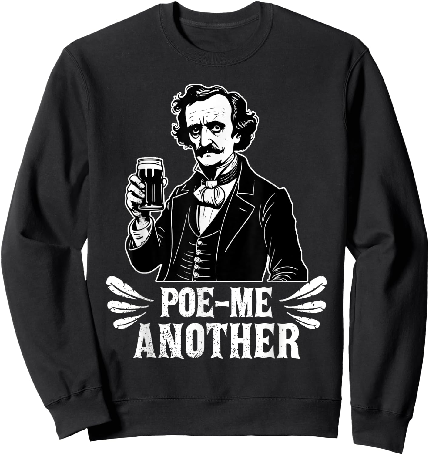 Poe Me Another Distressed Edgar Allan Poe Drinking Beer Sweatshirt - Sweatshirt | Black