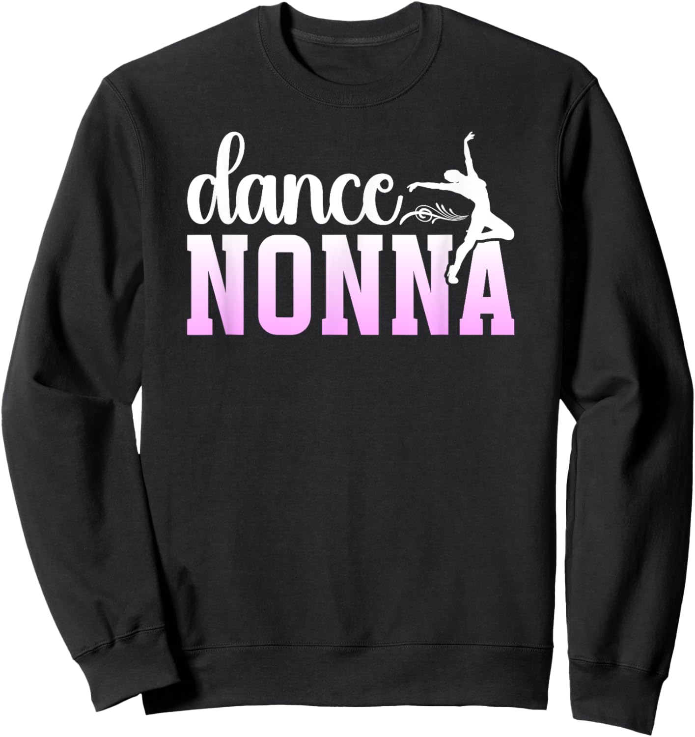 Dance Nonna Grandma Proud Dancing Nonna Of A Dancer Nonna Sweatshirt - Sweatshirt | Black