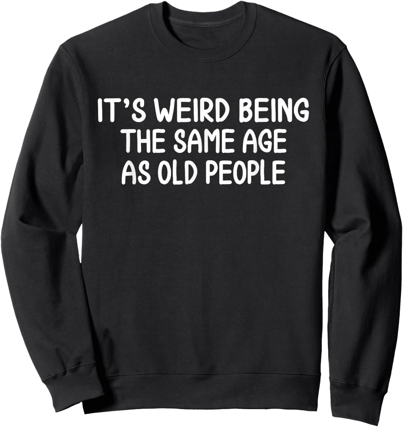 It's Weird Being The Same Age As Old People Birthday Party Sweatshirt - Sweatshirt | Black
