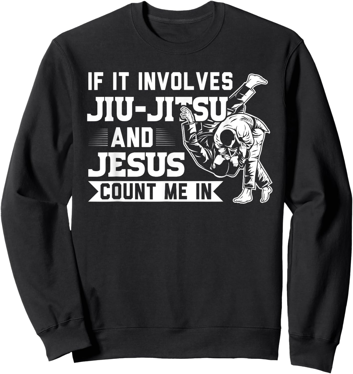 MMA & martial arts Sayings If it involves Jiu-Jitsu and Jesus Count me In BJJ Gift Sweatshirt - Sweatshirt | Black