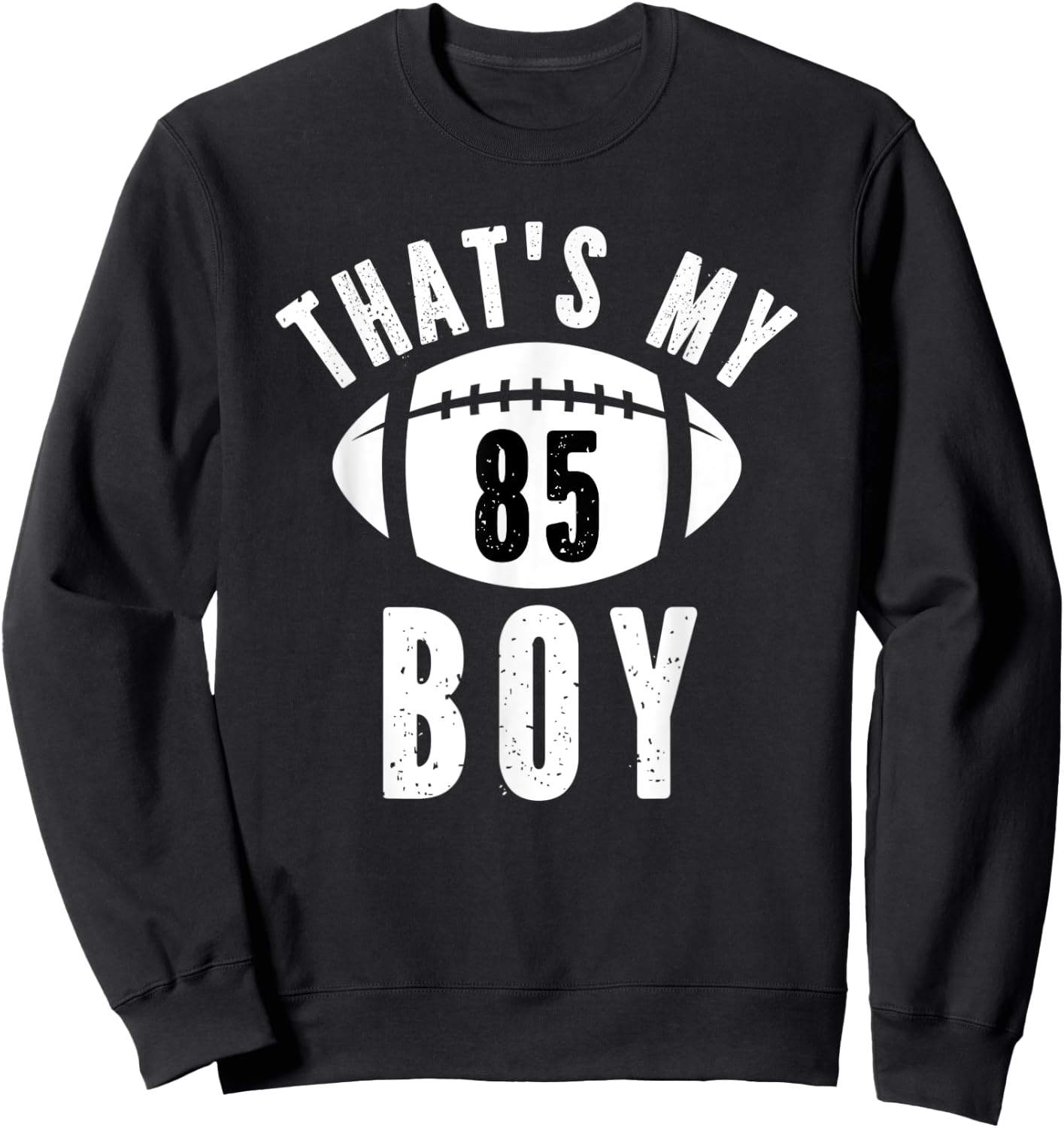 That's My Boy Football Jersey Number #85 Dad Mom Football Sweatshirt - Sweatshirt | Black