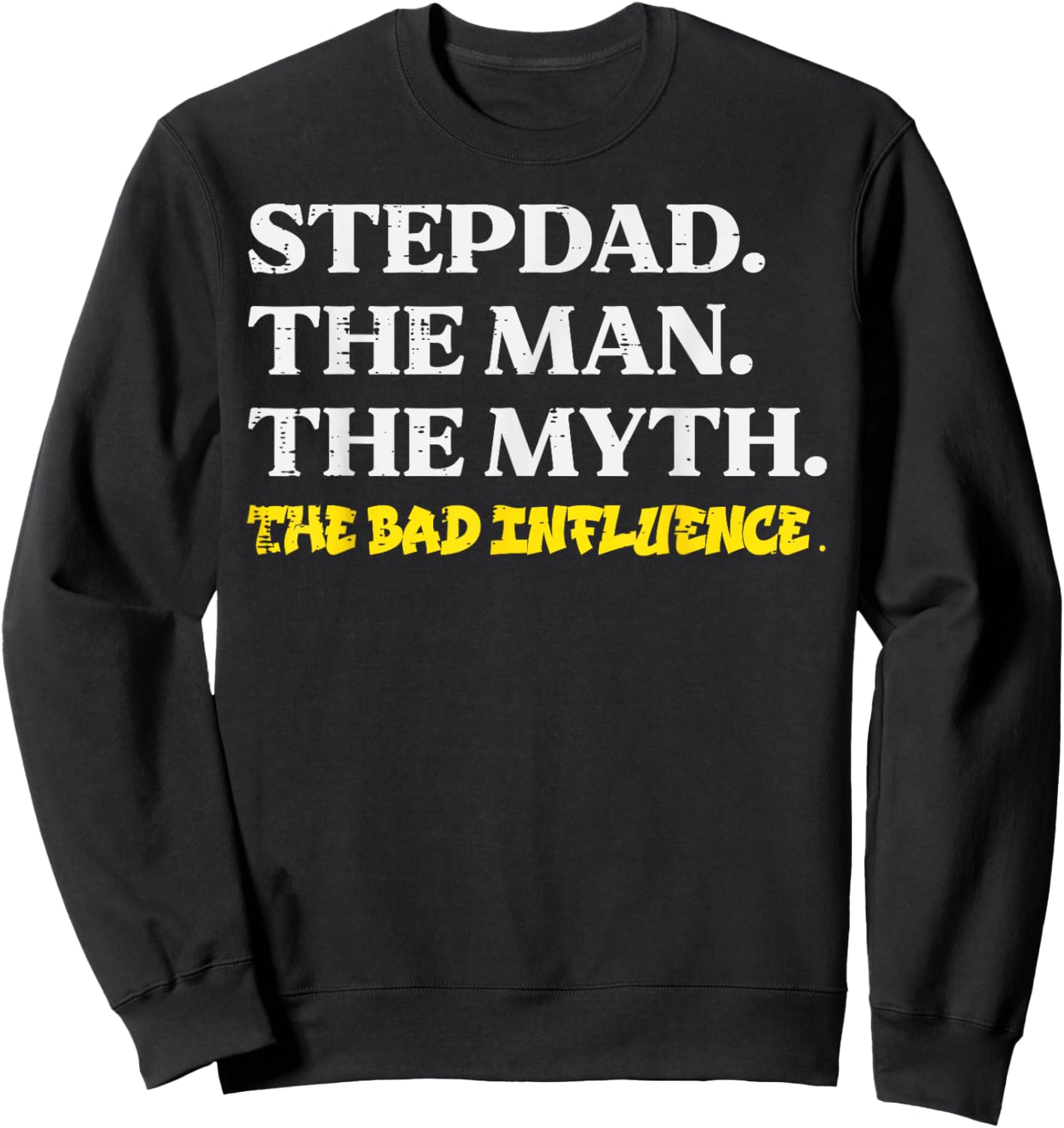 Stepdad Man Myth Bad Influence Funny Step Dad Fathers Day Sweatshirt - Sweatshirt | Black