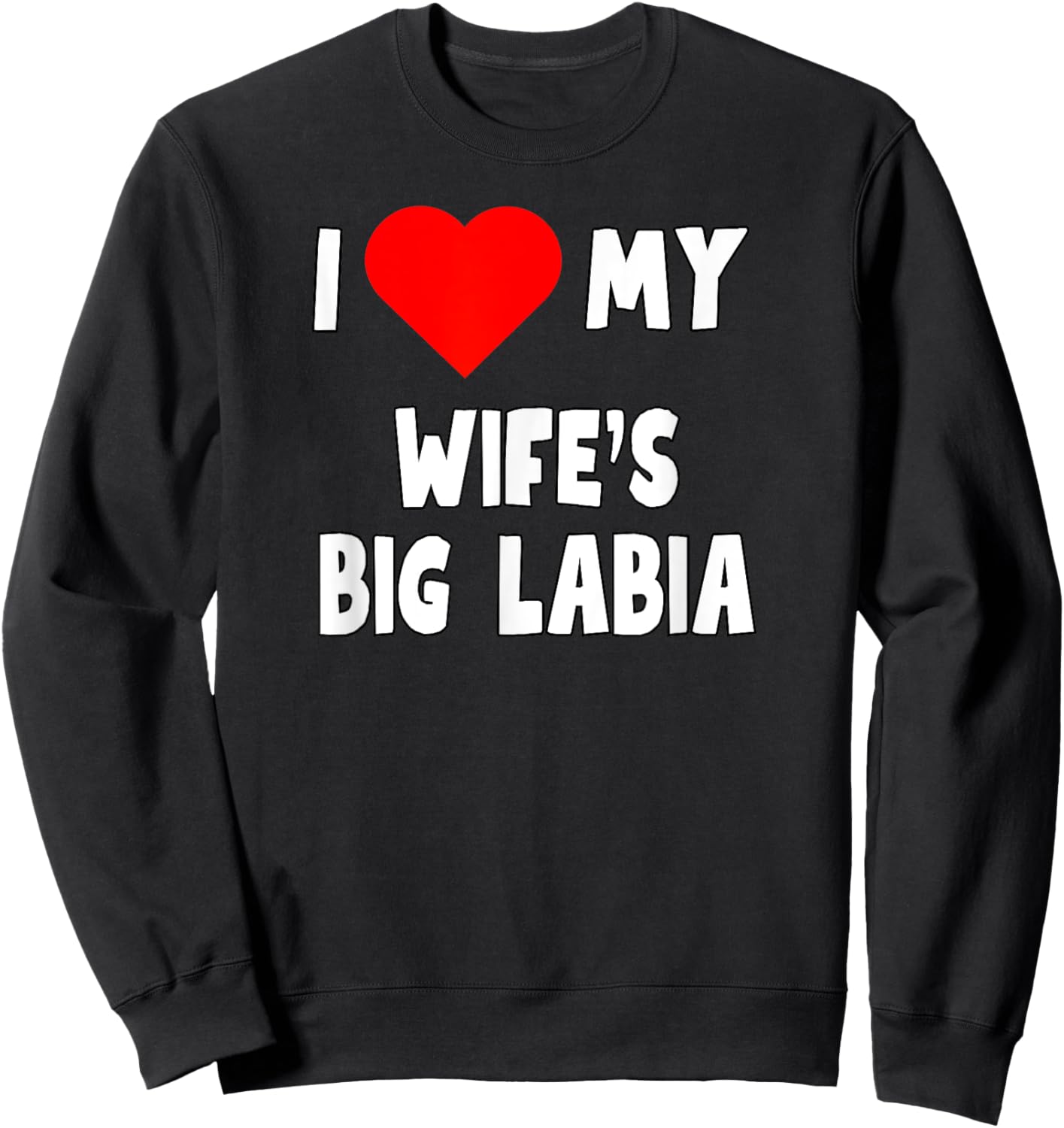 I love My Wife's Big Labia - husband gift Sweatshirt - Sweatshirt | Black