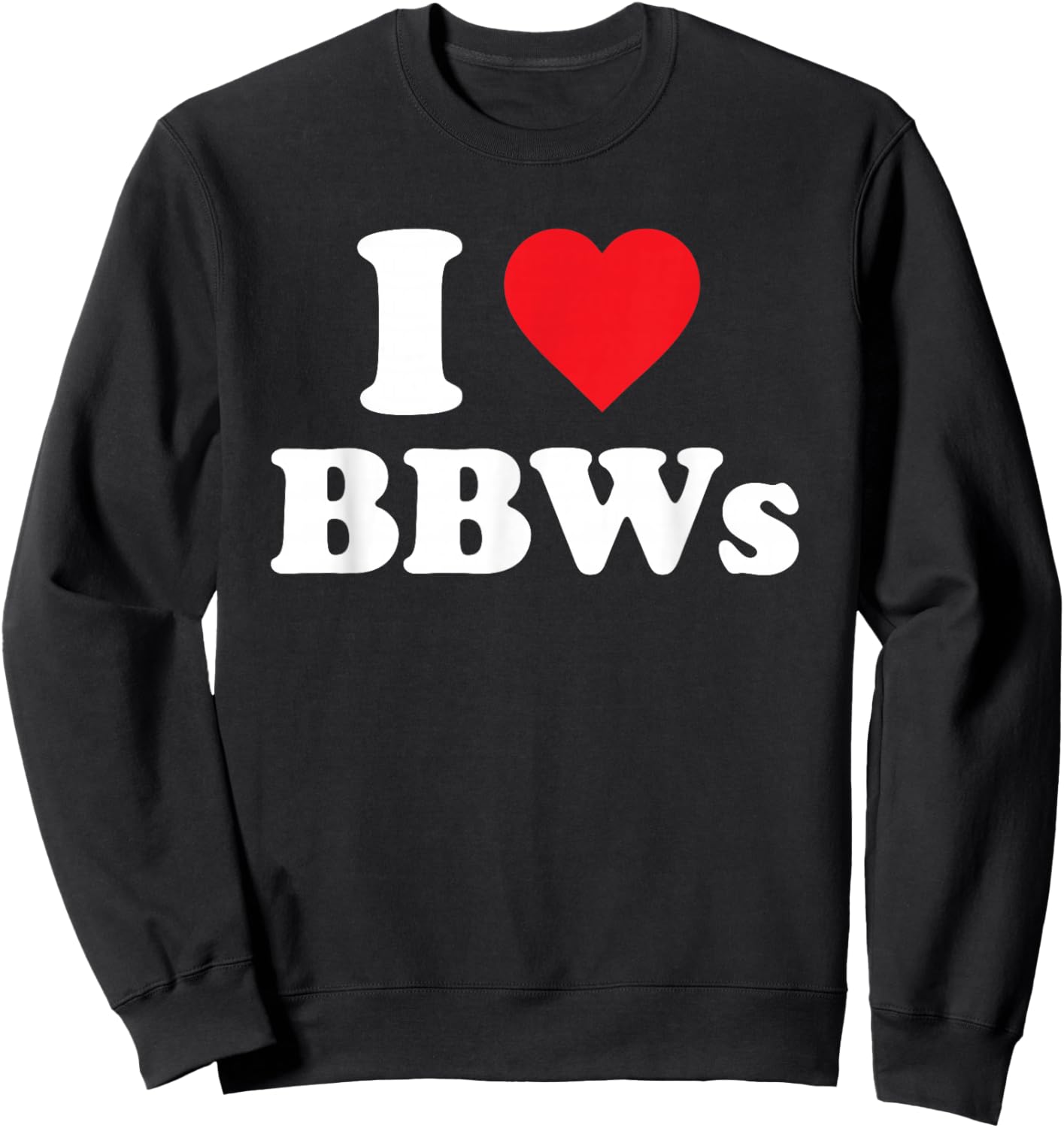 I Love BBWs Funny Classic Heart Sweatshirt - Sweatshirt | Black