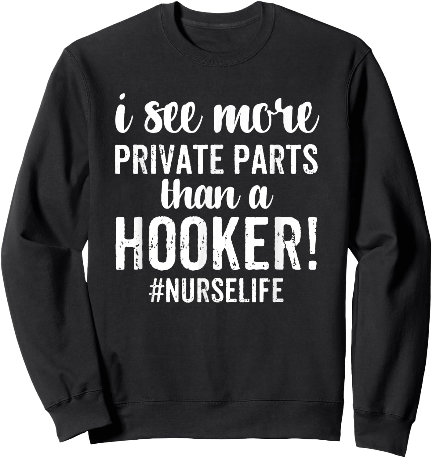 I See More Private Parts Than A Hooker Funny Nurse Gift Sweatshirt - Sweatshirt | Black