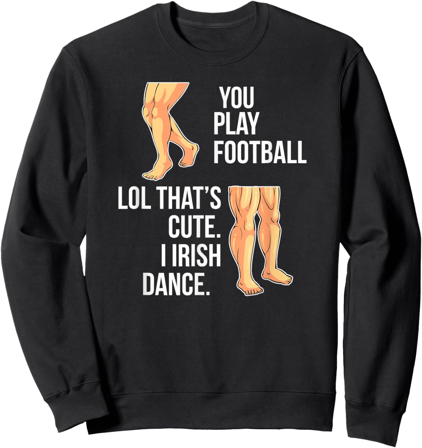 Irish Dance Funny Irish Dancer Irish Dancing Sweatshirt - Sweatshirt | Black