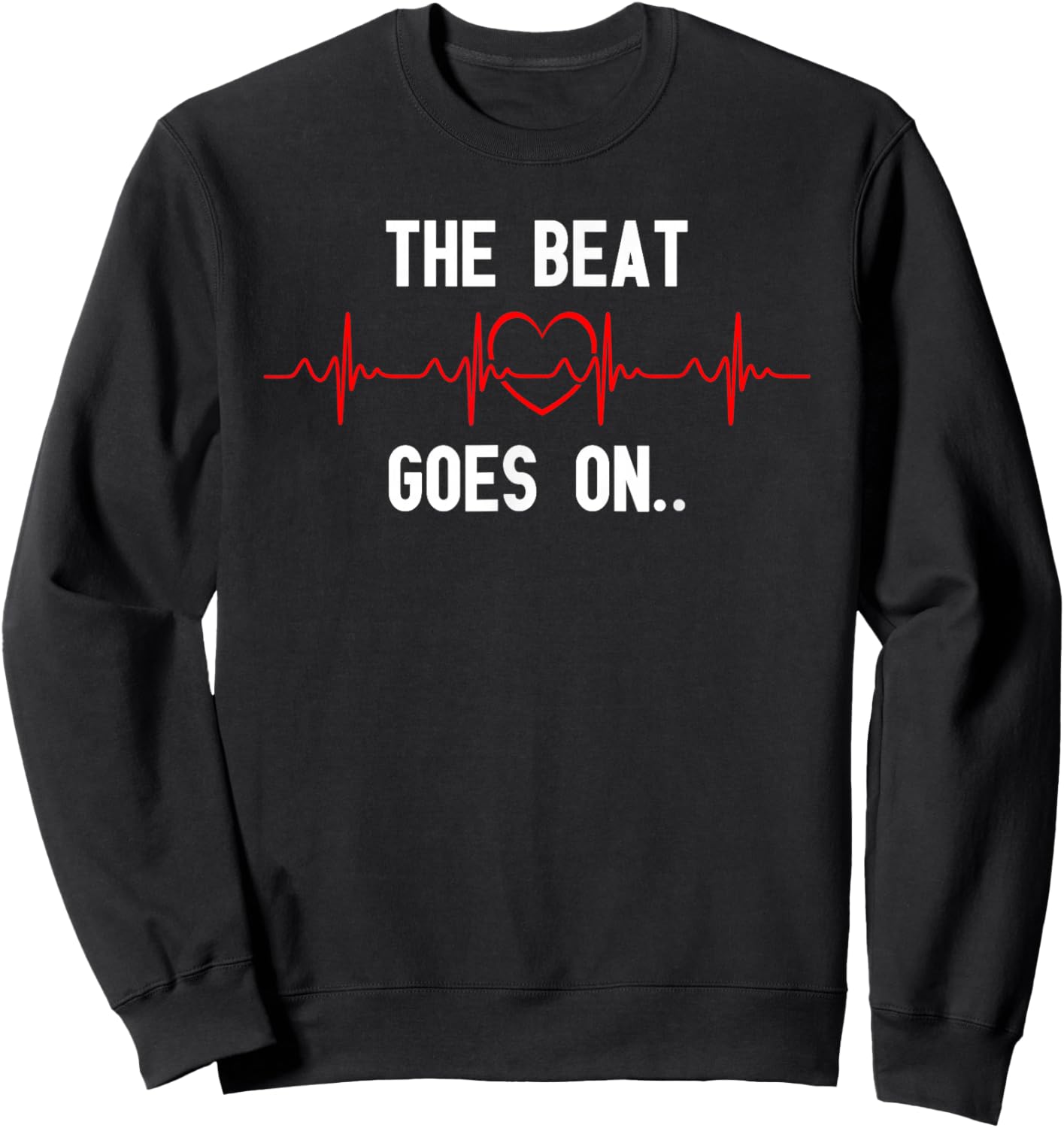 The Beat Goes On Heartbeat Heart Surgery Heart Disease Sweatshirt - Sweatshirt | Black