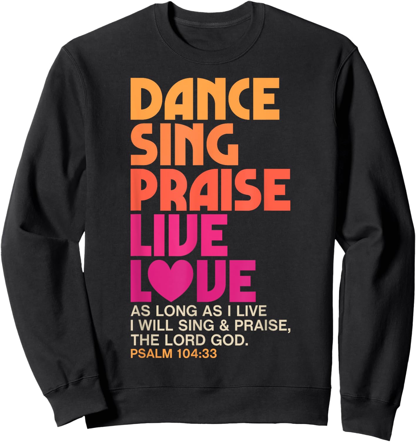 Dance Sing Praise Live Love Dancing Christian Men Women Gift Sweatshirt - Sweatshirt | Black